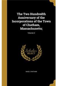 The Two Hundredth Anniversary of the Incorporations of the Town of Chatham, Massachusetts;; Volume 2