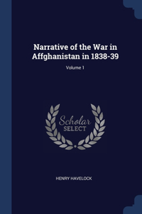 Narrative of the War in Affghanistan in 1838-39; Volume 1