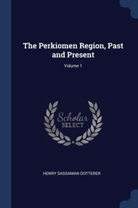 The Perkiomen Region, Past and Present; Volume 1