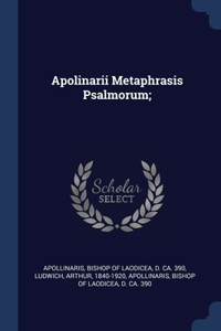 Apolinarii Metaphrasis Psalmorum;