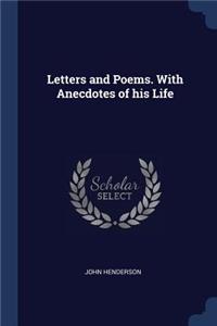 Letters and Poems. with Anecdotes of His Life