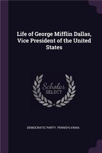 Life of George Mifflin Dallas, Vice President of the United States