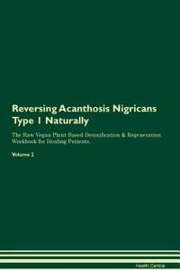 Reversing Acanthosis Nigricans Type 1 Naturally The Raw Vegan Plant-Based Detoxification & Regeneration Workbook for Healing Patients. Volume 2
