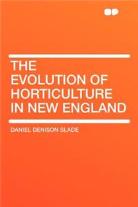 The Evolution of Horticulture in New England
