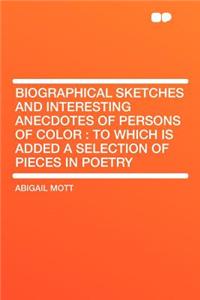 Biographical Sketches and Interesting Anecdotes of Persons of Color