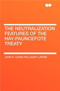 The Neutralization Features of the Hay-Pauncefote Treaty