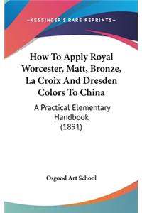 How To Apply Royal Worcester, Matt, Bronze, La Croix And Dresden Colors To China