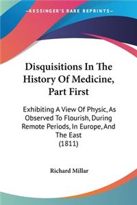 Disquisitions In The History Of Medicine, Part First