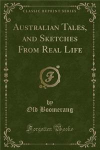 Australian Tales, and Sketches from Real Life (Classic Reprint)