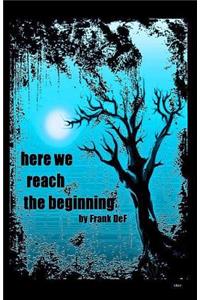 Here We Reach The Beginning