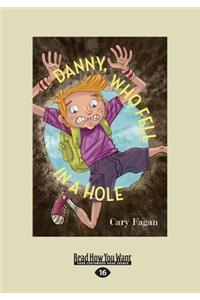 Danny, Who Fell in a Hole (Large Print 16pt)