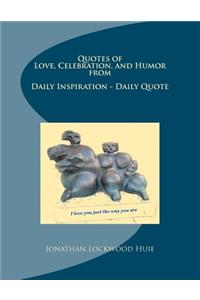 Quotes of Love, Celebration, and Humor from Daily Inspiration - Daily Quote