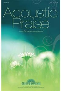 Acoustic Praise: (songs for the Growing Choir)