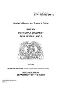 Soldier Training Publication STP 10-92Y12-SM-TG Soldier's Manual and Trainer's Guide MOS 92Y Unit Supply Specialist Skill Levels 1 and 2 April 2008