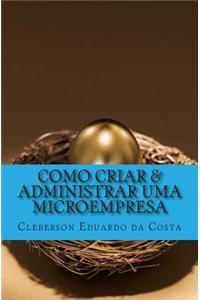 Como Criar & Administrar Uma Microempresa