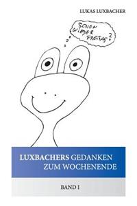 Luxbachers Gedanken Zum Wochenende - Band I