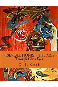 (R)EVOLUTION(S) - The Art: Through Glass Eyes