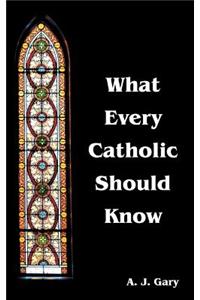 What Every Catholic Should Know