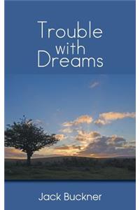 Trouble with Dreams
