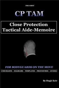 Cp Tam: Close Protection Tactical Aide-Memoire: For Bodyguards on the Move