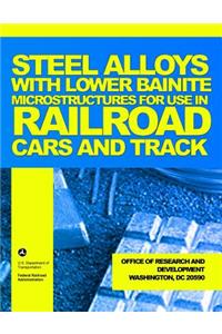 Steel Alloys with Lower Bainite Microstructures for Use in Railroad Cars and Track