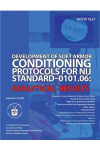 Development of Soft Armor Conditions Protocols for NIJ Standard-0101.06