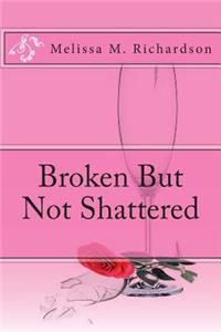 Broken But Not Shattered