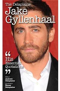 The Delaplaine Jake Gyllenhaal - His Essential Quotations