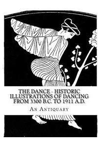 THE DANCE - Historic Illustrations of Dancing from 3300 B.C. to 1911 A.D.