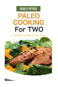 Paleo Cooking for Two: 101 Healthy Cooking for Two Recipes