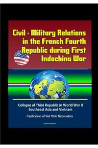 Civil - Military Relations in the French Fourth Republic during First Indochina War - Collapse of Third Republic in World War II, Southeast Asia and Vietnam, Pacification of Viet Minh Nationalists