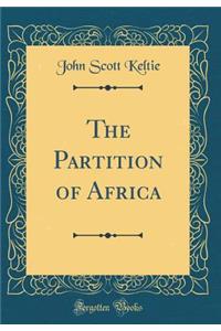 The Partition of Africa (Classic Reprint)