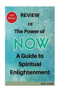 Review of the Power of Now: A Guide to Spiritual Enlightenment