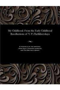 My Childhood. from the Early Childhood Recollections of V. P. Zhelikhovskaya