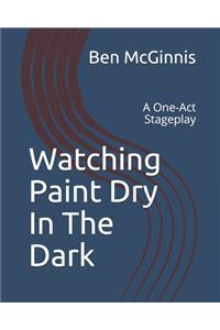 Watching Paint Dry In The Dark