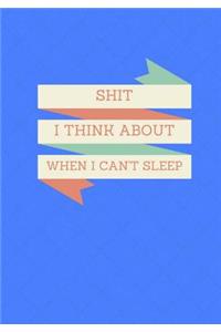 Shit I Think About When I Can't Sleep