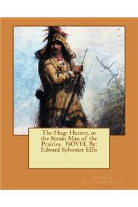 Huge Hunter, or the Steam Man of the Prairies. NOVEL By