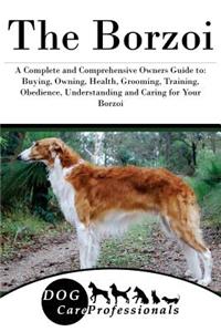 The Borzoi: A Complete and Comprehensive Owners Guide To: Buying, Owning, Health, Grooming, Training, Obedience, Understanding and Caring for Your Borzoi