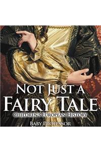 Not Just a Fairy Tale Children's European History