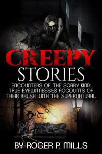 Creepy Stories: Encounters of the Scary Kind: True Eyewitnesses Accounts of Their Brush with the Supernatural