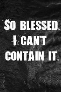 So blessed. I can't contain it.
