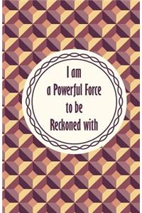 I am a powerful force