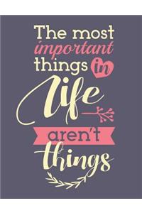 The most important things in life aren't things (Inspirational Journal, Diary, N