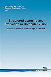 Structured Learning and Prediction in Computer Vision