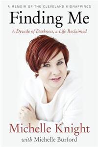 Finding Me: A Decade of Darkness, a Life Reclaimed: A Memoir of the Cleveland Kidnappings