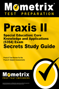 Praxis II Special Education: Core Knowledge and Applications (5354) Exam Secrets Study Guide