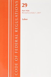 Code of Federal Regulations, Title 29 Labor/OSHA 1926, Revised as of July 1, 2017