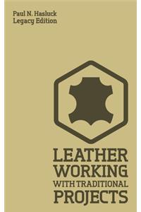 Leather Working With Traditional Projects (Legacy Edition)
