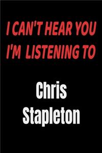 I Can't Hear You I'm Listening To Chris Stapleton