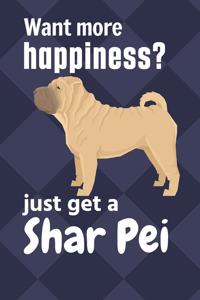 Want more happiness? just get a Shar Pei